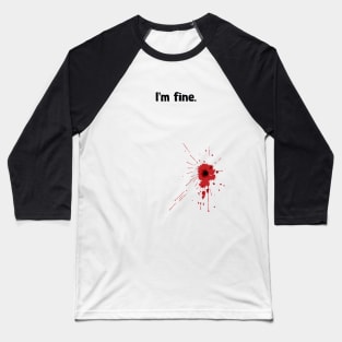 I'm fine. Baseball T-Shirt